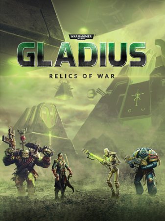Warhammer 40,000: Gladius - Relics of War [v 1.11.00.00a + DLCs] (2018) PC | 