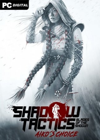 Shadow Tactics: Blades of the Shogun  Aiko's Choice (2021) PC | 